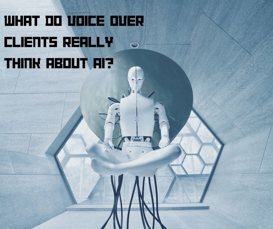 Picture of a robot. What do voice over clients really think about AI?
